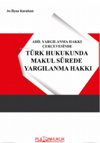 Adil Yargılanma Hakkı Çerçevesinde Türk Hukukunda Makul Sürede Yargılanma