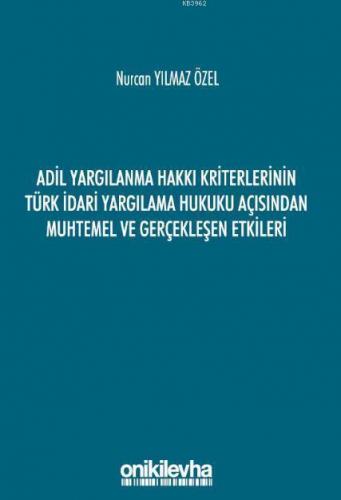Adil Yargılanma Hakkı Kriterlerinin Türk İdari Yargılama Hukuku Açısından Muhtemel ve Gerçekleşen Et