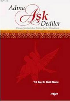 Adına Aşk Dediler; Divan Şiirinden Metin Şerhi Örnekleri
