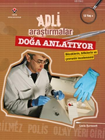 Adli Araştırmalar - Doğa Anlatıyor; Böceklerin, Bitkilerin ve Çevrenin İncelenmesi