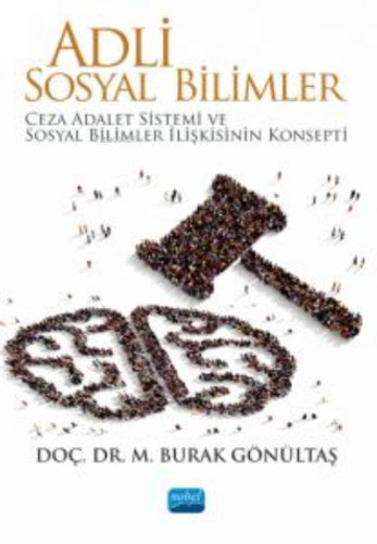 Adli Sosyal Bilimler ;Ceza Adalet Sistemi ve Sosyal Bilimler İlişkisinin Konsepti