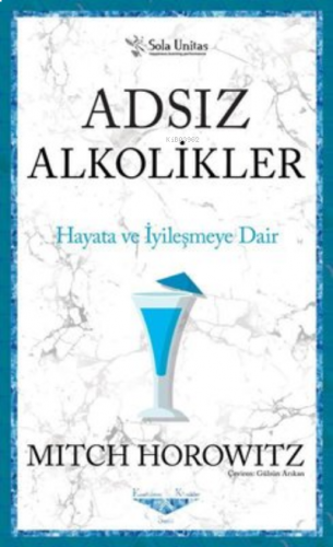 Adsız Alkolikler - Kısaltılmış Klasikler Serisi Hayata ve İyileşmeye Dair