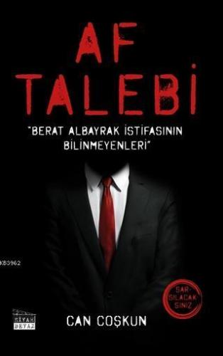 Af Talebi; Berat Albayrak İstifasının Bilinmeyenleri