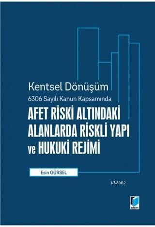 Afet Riski Altındaki Alanlarda Riskli Yapı ve Hukuki Rejimi; Kentsel Dönüşüm 6306 Sayılı Kanun Kapsamında