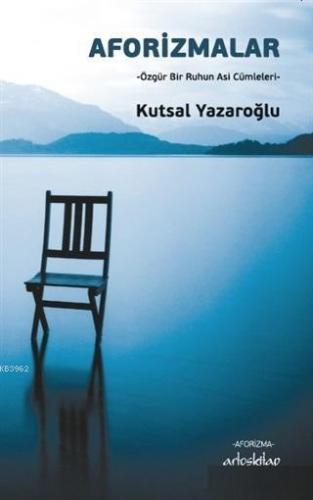 Aforizmalar; Özgür Bir Ruhun Asi Cümleleri