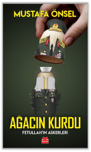 Ağacın Kurdu;Fetullah’ın Askerleri