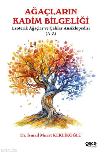 Ağaçların Kadim Bilgeliği;Ezoterik Ağaçlar ve Çalılar Ansiklobedisi (A-Z)