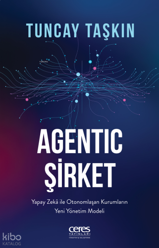 Agentic Şirket;Yapay Zekâ ile Otonomlaşan Kurumların Yeni Yönetim Mode