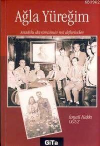 Ağla Yüreğim; Anadolu Devrimcisinin Not Defterinden