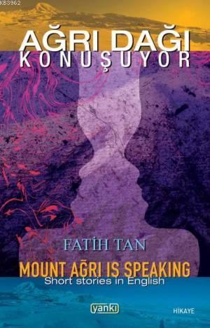 Ağrı Dağı Konuşuyor; Mount Ağrı Is Speaking (Short Stories İn English)