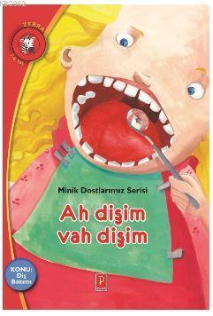 Ah Dişim Vah Dişim; Minik Dostlarımız Serisi