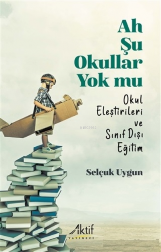 Ah Şu Okullar Yok Mu;Okul Eleştirileri ve Sınıf Dışı Eğitim