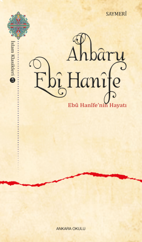 Ahbâru Ebî Hanîfe ;Ebû Hanîfe’nin Hayatı