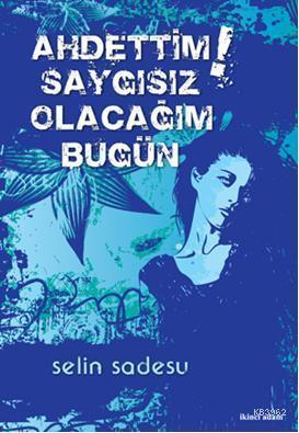 Ahdettim Saygısız Olacağım Bugün
