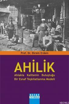 Ahilik: Ahlakla Kalitenin Buluştuğu Bir Esnaf Teşkilatlanma Modeli