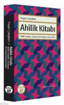 Ahilik Kitabı; Ahilik Teşkilatı, Tarihçesi, Bir Fütüvvetname Metni
