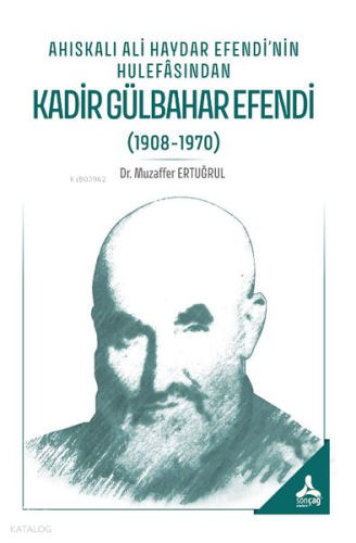 Ahıskalı Ali Haydar Efendi'nin Hulefasından Kadir Gülbahar Efendi (1908 - 1970)