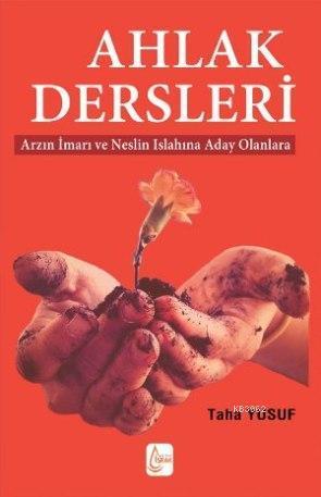 Ahlak Dersleri; Arzın İmarı ve Neslin Islahına Aday Olanlara