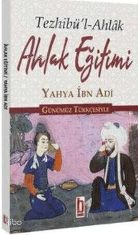 Ahlak Eğitimi - Tezhibü'l-Ahlak
