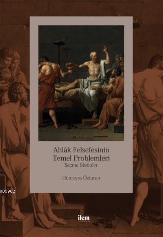 Ahlak Felsefesinin Temel Problemleri; Seçme Metinler