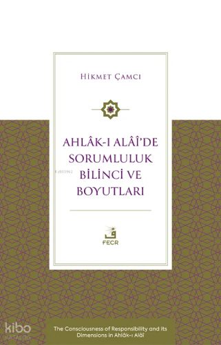 Ahlâk-ı Alâî’de Sorumluluk Bilinci ve Boyutları;The Consciousness of Responsibility and its Dimensions in Ahlâk-ı Alâî