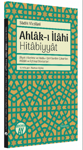 Ahlâk-ı İlâhi Hitâbiyyât;[Âyet-i Kerime ve Hadis-i Şeriflerden Çıkarılan Ahlâkî ve İçtimaî Düsturlar]
