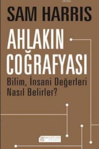 Ahlakın Coğrafyası; Bilim İnsani Değerleri Nasıl Belirler ?