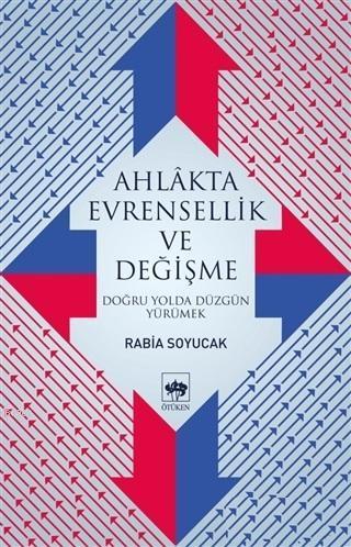 Ahlakta Evrensellik ve Değişme Doğru Yolda Düzgün Yürümek