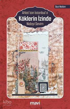 Ahlat’tan İstanbul’a Köklerin İzinde (Gezi Notları)