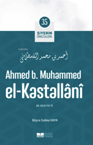 Ahmed B. Muhammed El-Kastallânî; Siyerin Öncüleri 35