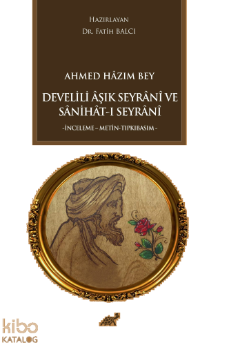 Ahmed Hazım Bey Develili Aşık Seyrani ve Sanihat-ı Seyrani