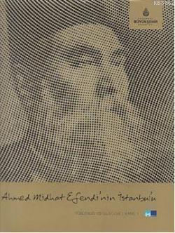 Ahmed Midhat Efendi'nin İstanbul'u; Türk Edebiyatında İstanbul Serisi 3