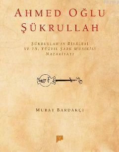 Ahmedoğlu Şükrullah; Şükrullah'ın Risalesi ve 15. Yüzyıl Şark Musikisi Nazariyatı