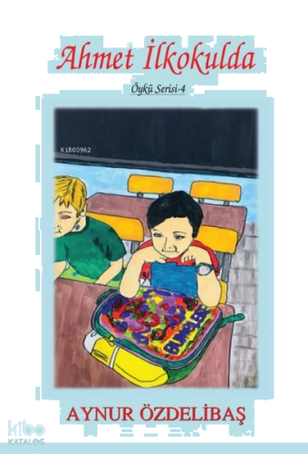 Ahmet İlkokulda;Öykü Serisi - 4