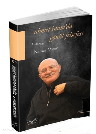 Ahmet İnam'da Gönül Felsefesi