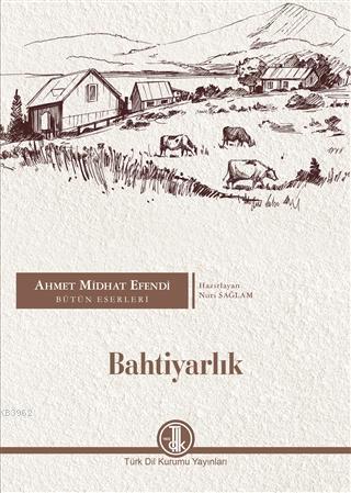 Ahmet Midhat Efendi Bütün Eserleri - Bahtiyarlık
