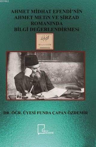 Ahmet Midhat Efendi'nin Ahmet Metin ve Şirzad Romanında Bilgi Değerlendirmesi