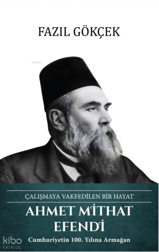 Ahmet Mithat Efendi (Ciltli);Çalışmaya Vakfedilen Bir Hayat