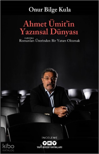 Ahmet Ümit'in Yazınsal Dünyası;Romanları Üzerinden Bir Yazarı Okumak