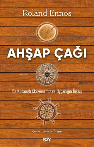 Ahşap Çağı;En Kullanışlı Malzememiz ve Uygarlığın İnşası
