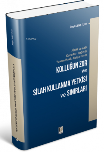 AİHM ve AYM Kararları Işığında Yaşam Hakkı Bağlamında Kolluğun Zor ve Silah Kullanma Yetkisi ve Sınırları