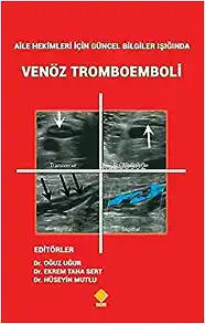 Aile Hekimleri için Güncel Bilgiler Işığında Venöz Tromboemboli