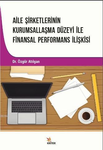 Aile Şirketlerinin Kurumsallaşma Düzeyi İle Finansal Performans İlişkisi