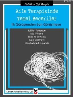 Aile Terapisinde Temel Beceriler; İlk Görüşmeden Son Görüşmeye