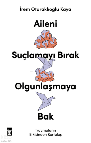 Aileni Suçlamayı Bırak Olgunlaşmaya Bak