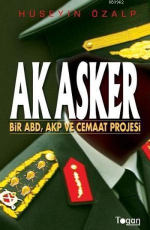 Ak Asker; Bir ABD, AKP ve Cemaat Projesi