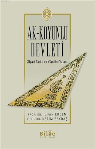 Ak-Koyunlu Devleti; Siyasi Tarihi ve Yönetim Yapısı