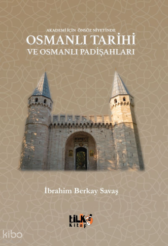 Akademi İçin Önsöz Niyetinde Osmanlı Tarihi ve Osmanlı Padişahları