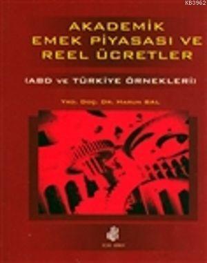 Akademik Emek Piyasası ve Reel Ücretler; (ABD ve Türkiye Örnekleri)