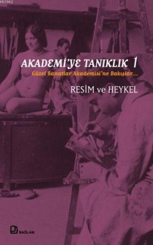 Akademi'ye Tanıklık 1; Güzel Sanatlar Akademisi'ne Bakışlar